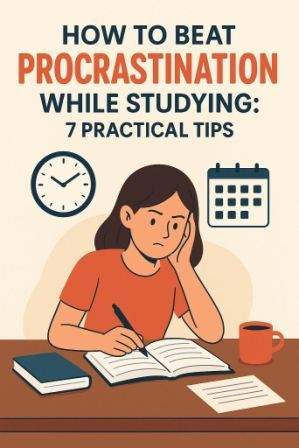 How to Beat Procrastination While Studying : 7 Practical Tips